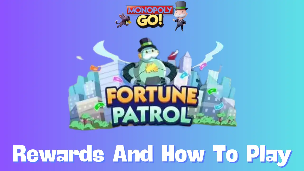 Monopoly GO Fortune Patrol Event: All You Need to Know