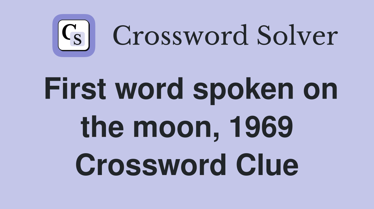 What Was the First Word Spoken on the Moon? Exploring the NYT 1969 Clue Answer