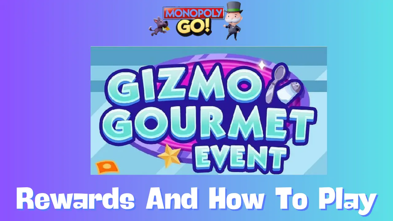 Gizmo Gourmet Prizes: How to Win Big in Monopoly GO!