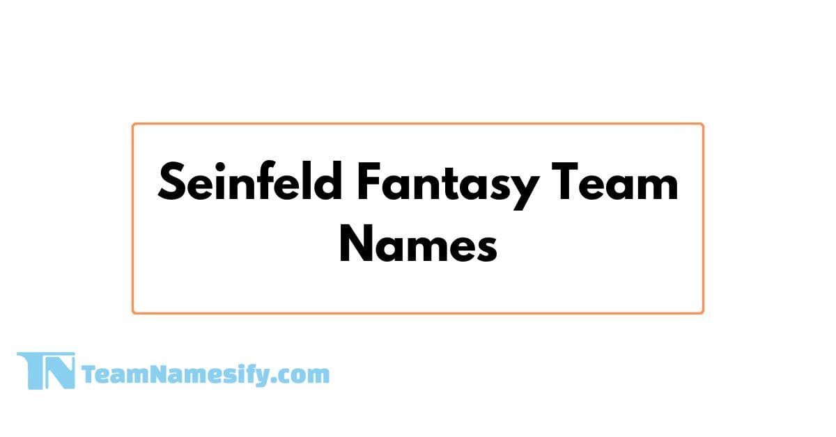 Seinfeld Fantasy Team Names: Creative and Witty Ideas