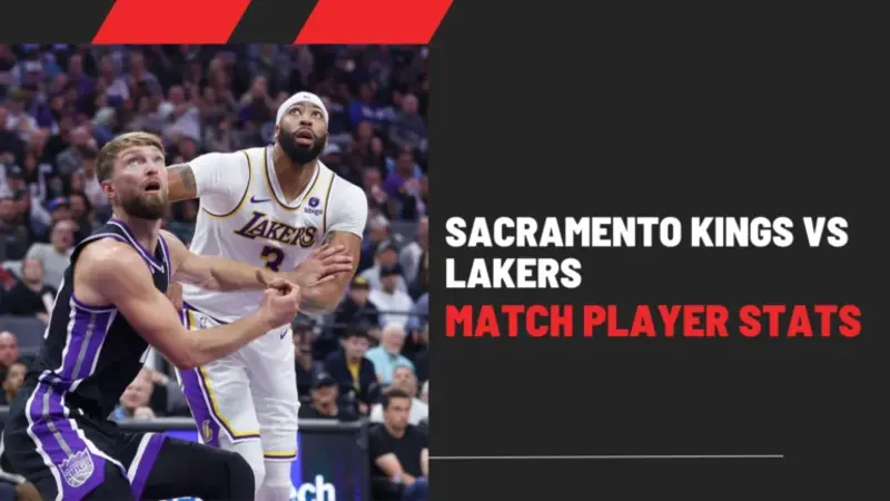 Sacramento Kings and Lakers Showdown: Full Player Stats Breakdown