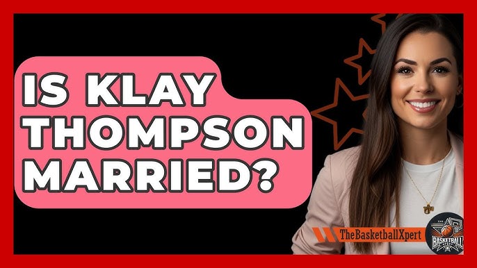 Is Klay Thompson married? Get the latest update now!