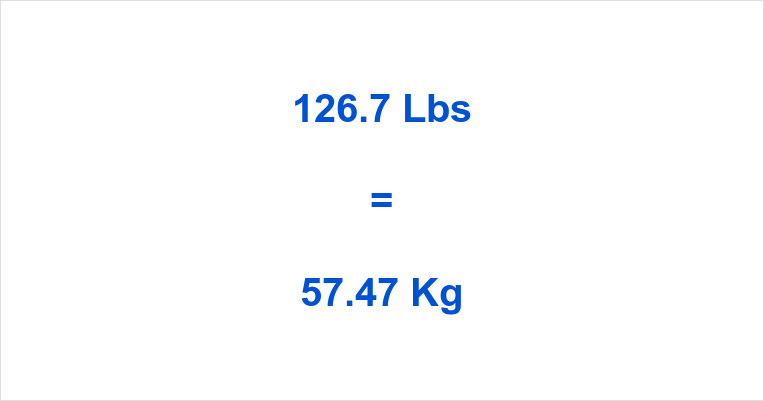 126.7 lbs to kg: How Many Kilograms? Find Out Here!